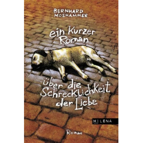 Bernhard Moshammer - Ein kurzer Roman über die Schrecklichkeit der Liebe