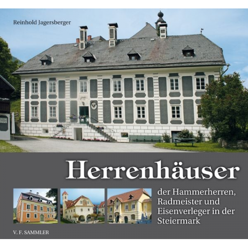 Reinhold Jagersberger - Herrenhäuser der Hammerherren, Radmeister und Eisenverleger in der Steiermark