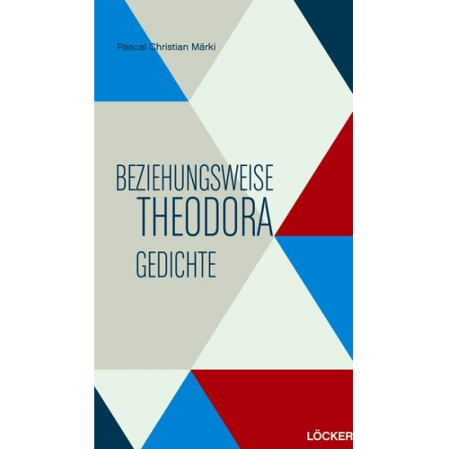 Pascal Christian Märki - Beziehungsweise Theodora Gedichte