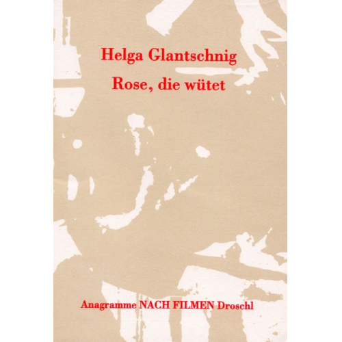 Helga Glantschnig - Rose, die wütet