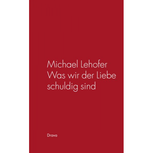 Michael Lehofer - Was wir der Liebe schuldig sind