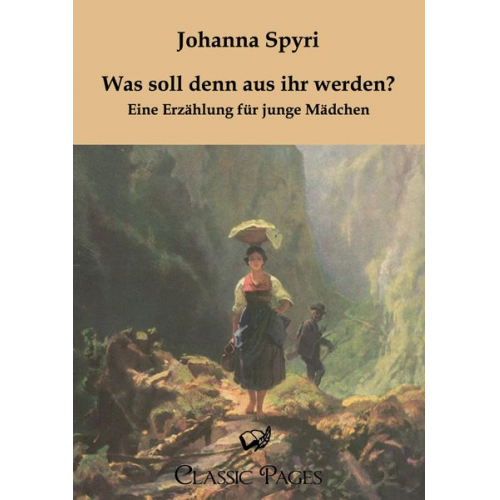 Johanna Spyri - Was soll denn aus ihr werden?