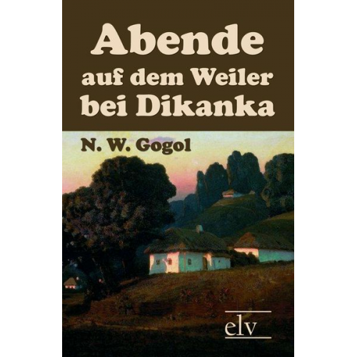 N. W. Gogol - Abende auf dem Weiler bei Dikanka