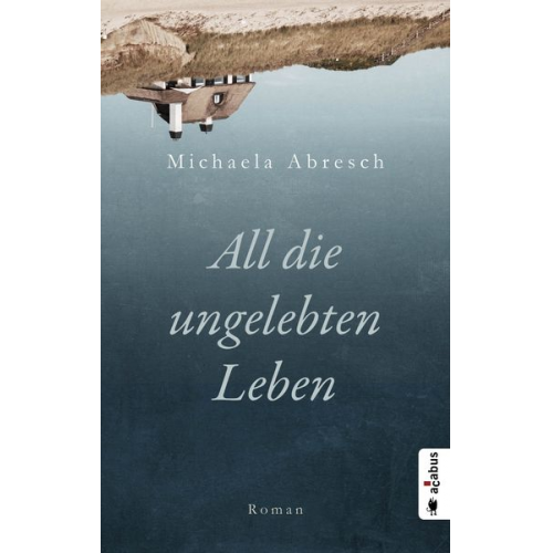 Michaela Abresch - All die ungelebten Leben