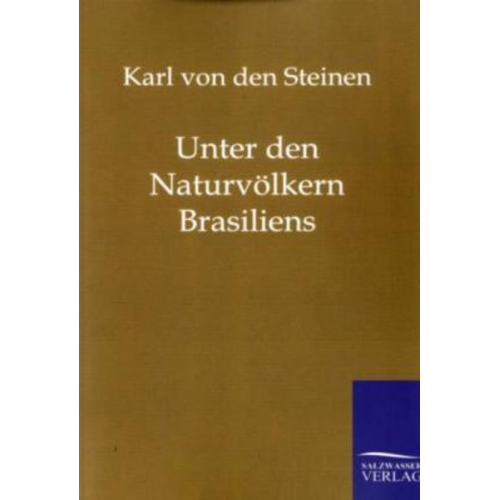Karl Den Steinen - Unter den Naturvölkern Brasiliens