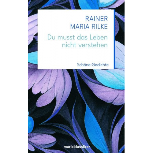 Rainer Maria Rilke - Du musst das Leben nicht verstehen