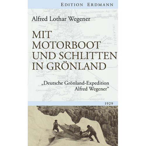 Alfred Lothar Wegener - Mit Motorboot und Schlitten in Grönland