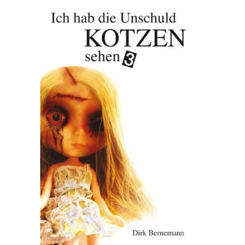 Dirk Bernemann - Ich hab die Unschuld kotzen sehen Bd. 3