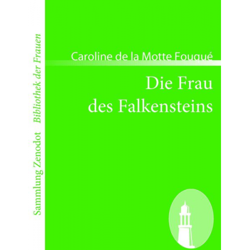 Caroline de la Motte Fouqué - Die Frau des Falkensteins