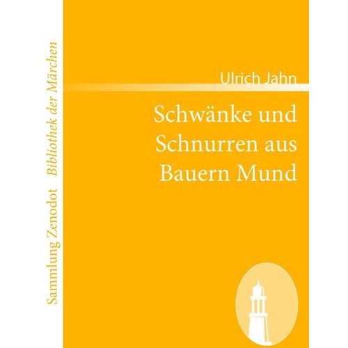 Ulrich Jahn - Schwänke und Schnurren aus Bauern Mund