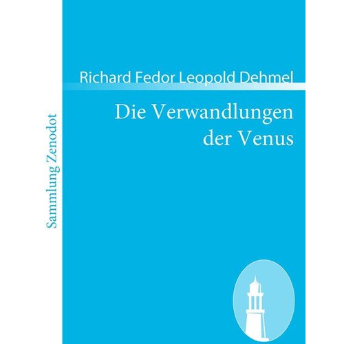 Richard Fedor Leopold Dehmel - Die Verwandlungen der Venus