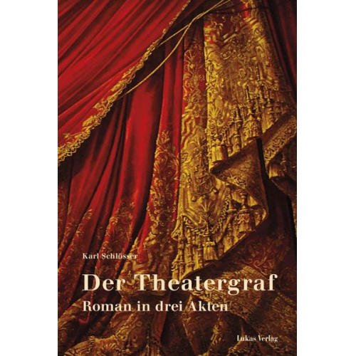 Karl Schlösser - Der Theatergraf