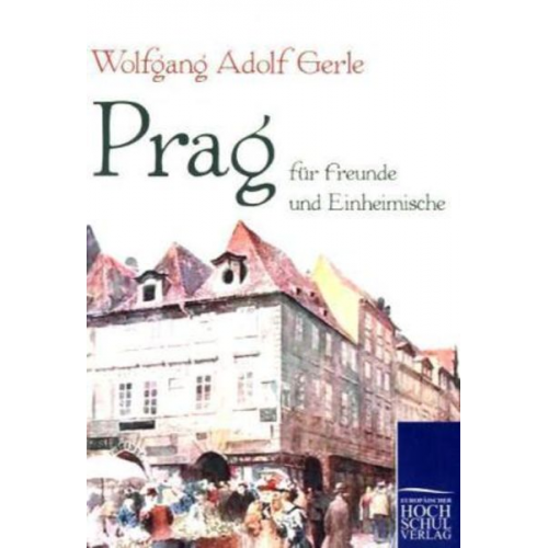 Wolfgang Adolf Gerle - Prag für Freunde und Einheimische