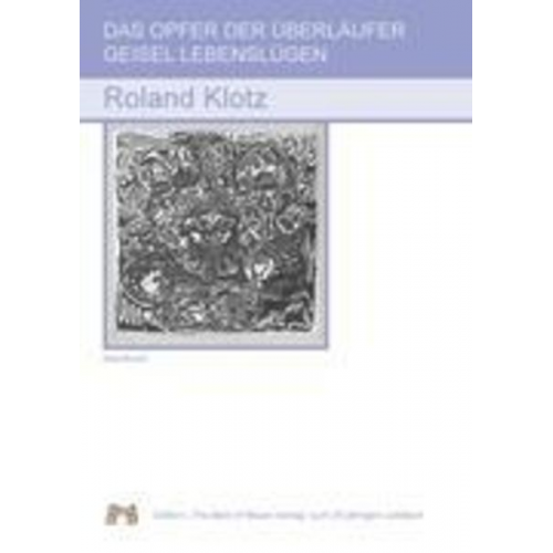 Roland Klotz - Das Opfer Der Überläufer Geisel Lebenslügen