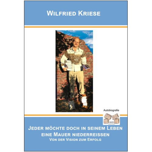 Kriese Wilfried - Jeder möchte doch in seinem Leben eine Mauer niederreissen