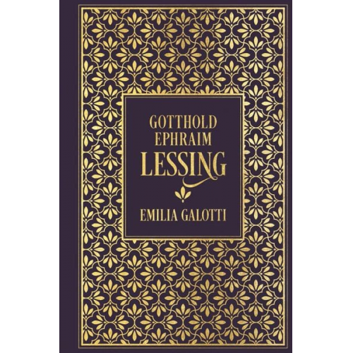 Gotthold E. Lessing - Emilia Galotti: Ein Trauerspiel in fünf Aufzügen