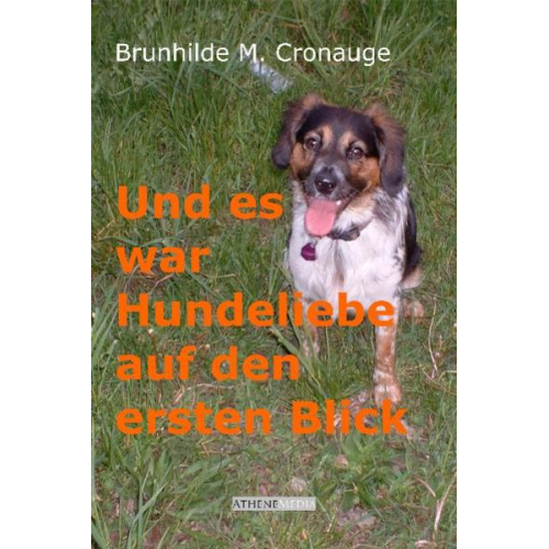 Brunhilde M. Cronauge - Und es war Hundeliebe auf den ersten Blick