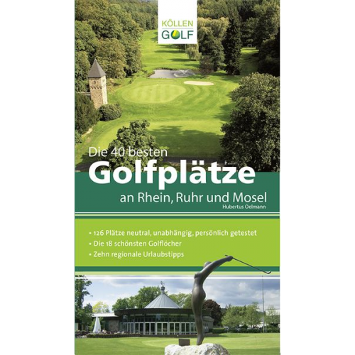 Hubertus Oelmann - Die 40 besten Golfplätze an Rhein, Ruhr und Mosel