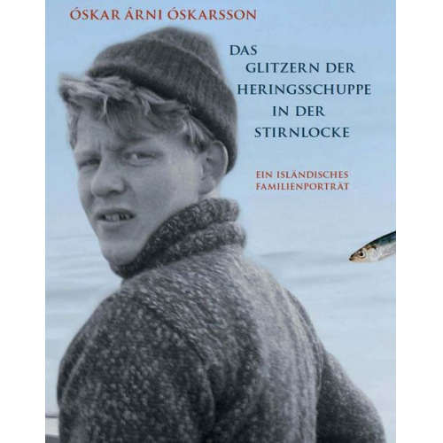 Óskar Árne Oskarsson - Das Glitzern der Heringsschuppe in der Stirnlocke