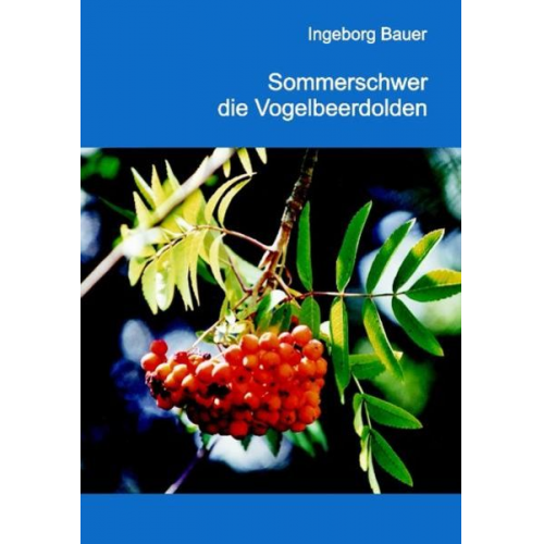 Ingeborg Bauer - Sommerschwer die Vogelbeerdolden