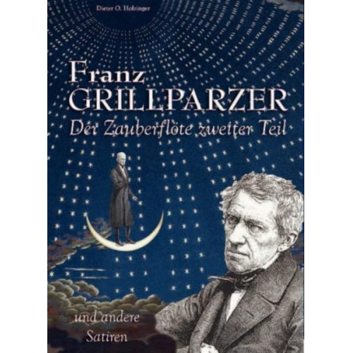 Dieter O. Holzinger - Franz Grillparzer - Der Zauberflöte zweiter Teil und andere Satiren