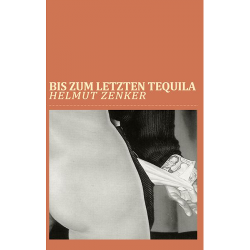 Helmut Zenker - Bis zum letzten Tequila