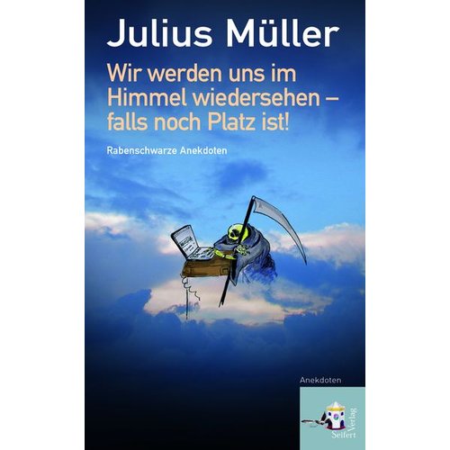 Julius Müller - Wir werden uns im Himmel wiedersehen - falls noch Platz ist!