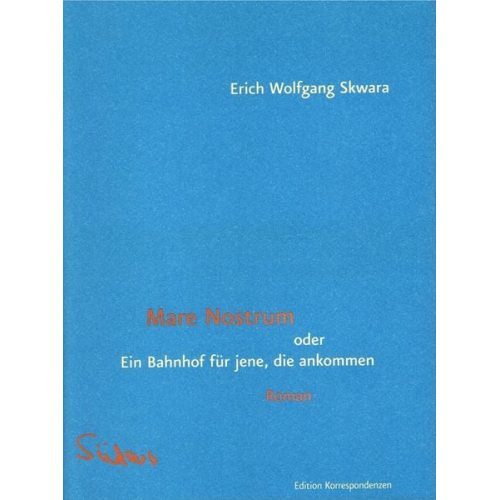 Erich Wolfgang Skwara - Mare Nostrum oder Ein Bahnhof für jene, die ankommen