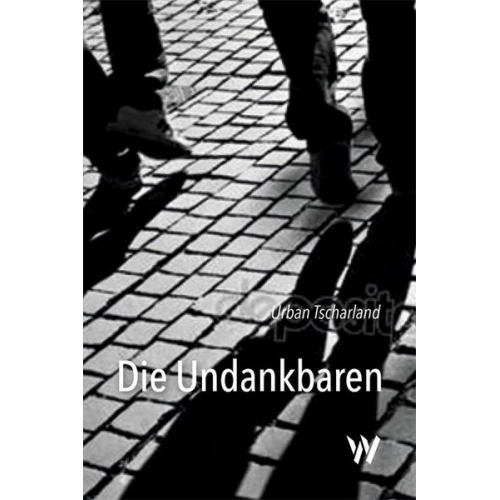 Urban Tscharland - Die Undankbaren