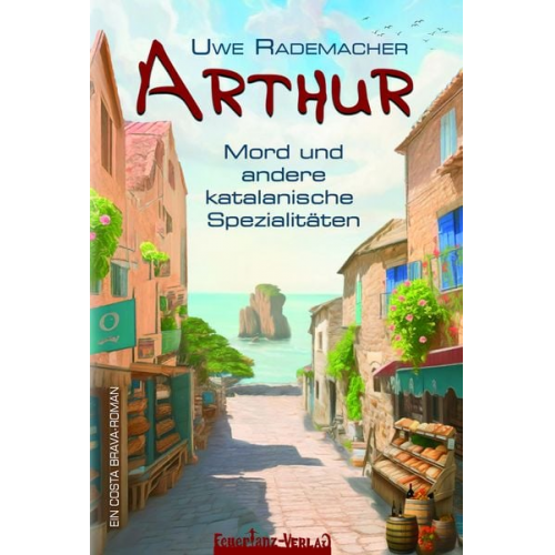 Uwe Rademacher - ARTHUR – Mord und andere katalanische Spezialitäten