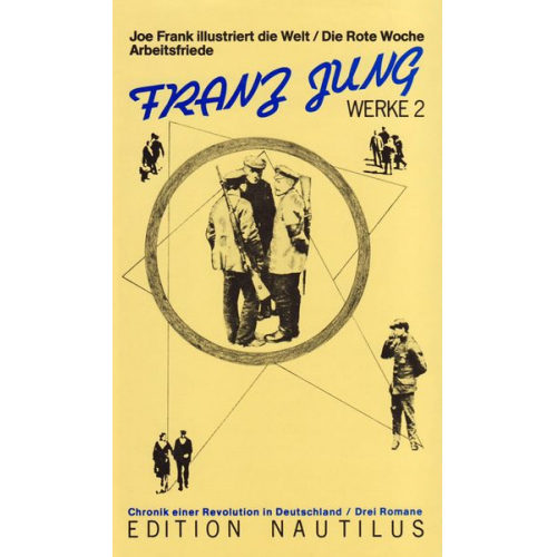 Franz Jung - Werke / Joe Frank illustriert die Welt. Die rote Woche. Arbeitsfriede. 3 Romane