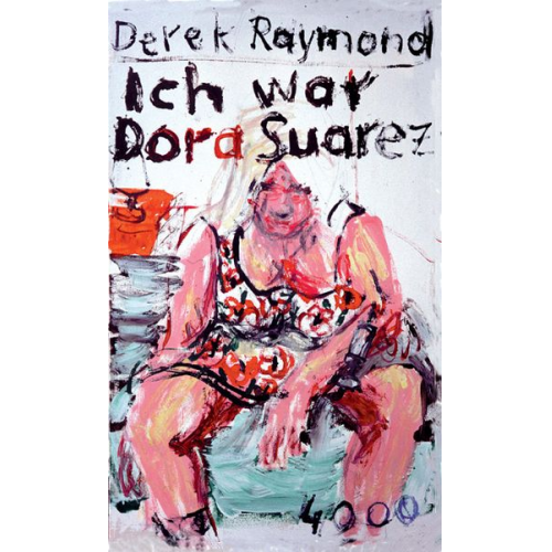 Derek Raymond - Ich war Dora Suarez