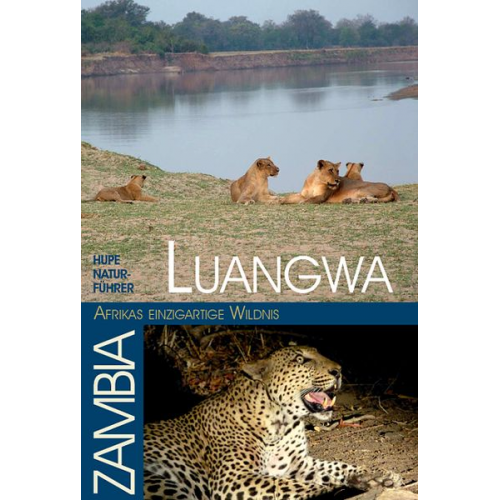 Ilona Hupe - Luangwa - Afrikas einzigartige Wildnis