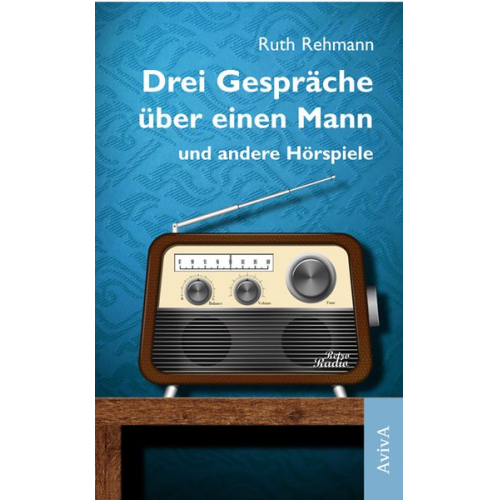 Ruth Rehmann - Drei Gespräche über einen Mann und andere Hörspiele
