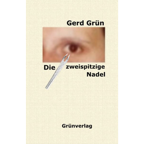 Gerd Grün - Die zweispitzige Nadel