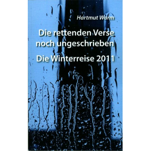 Hartmut Warm - Die rettenden Verse noch ungeschrieben - Die Winterreise 2011