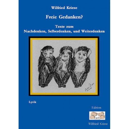 Wilfried Kriese - Freie Gedanken? - Texte zum Nachdenken, Selberdenken und Weiterdenken