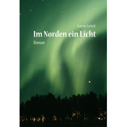 Katrin Liebelt - Im Norden ein Licht