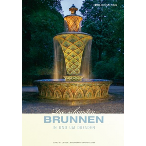 Eberhard Grundmann Sandra Kosse - Die schönsten Brunnen in und um Dresden