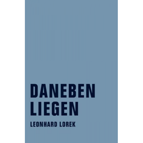 Leonhard Lorek - Daneben Liegen