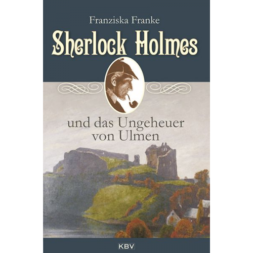 Franziska Franke - Sherlock Holmes und das Ungeheuer von Ulmen / Sherlock Holmes Band 5