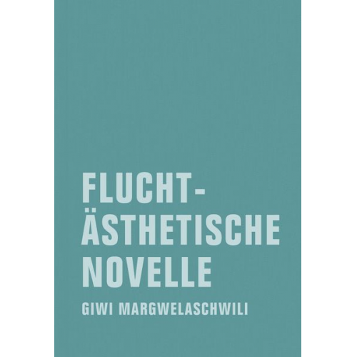 Giwi Margwelaschwili - Fluchtästhetische Novelle