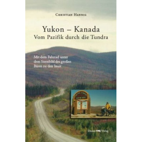 Christian Hannig - Yukon - Kanada Vom Pazifik durch die Tundra