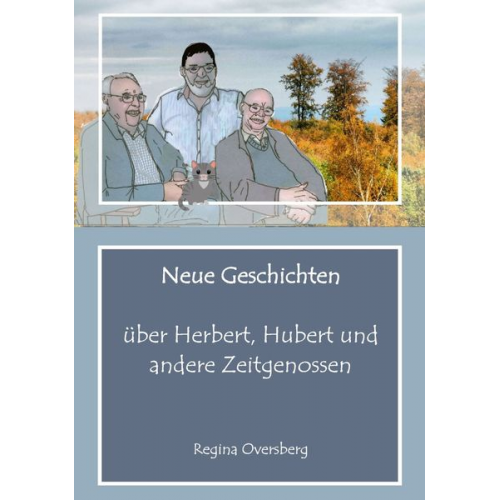 Regina Oversberg - Neue Geschichten über Herbert, Hubert und andere Zeitgenossen
