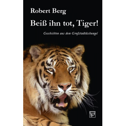 Robert Berg - Beiß ihn tot, Tiger!