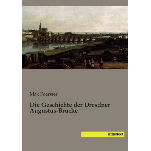 Max Foerster - Die Geschichte der Dresdner Augustus-Brücke