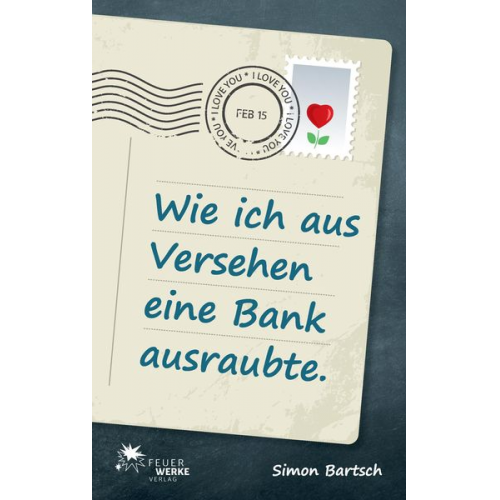 Simon Bartsch - Wie ich aus Versehen eine Bank ausraubte (Roman)