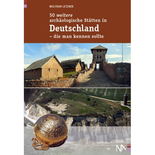 Wolfram Letzner - 50 weitere archäologische Stätten in Deutschland - die man kennen sollte