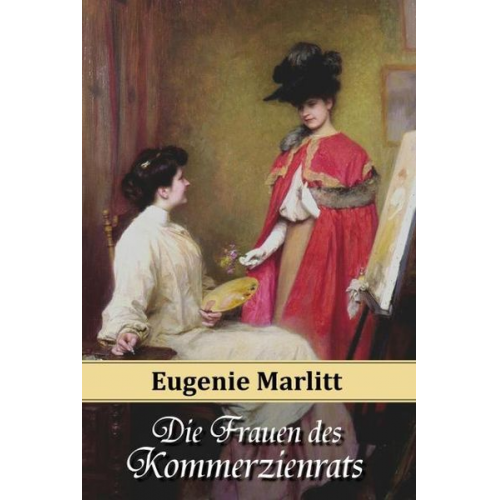 E. (Eugenie) Marlitt - Die Frauen des Kommerzienrats