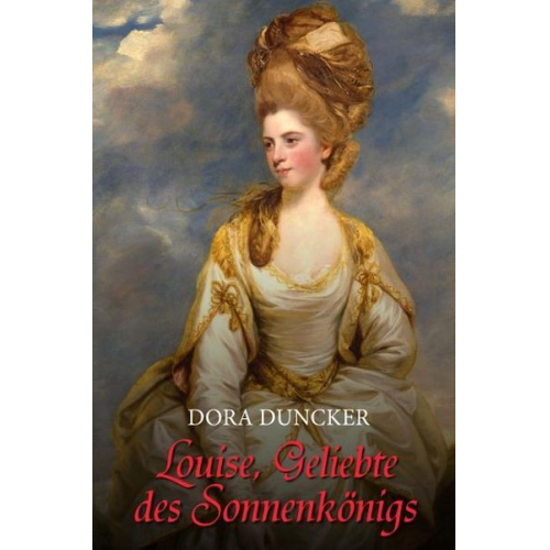 Dora Duncker - Louise, Geliebte des Sonnenkönigs